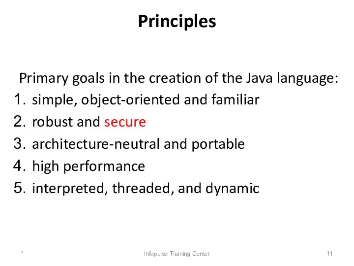 Principles Primary goals in the creation of the Java language: