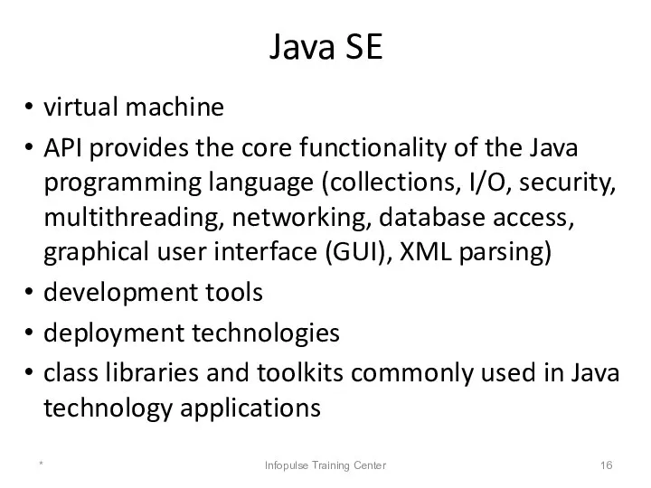 Java SE virtual machine API provides the core functionality of