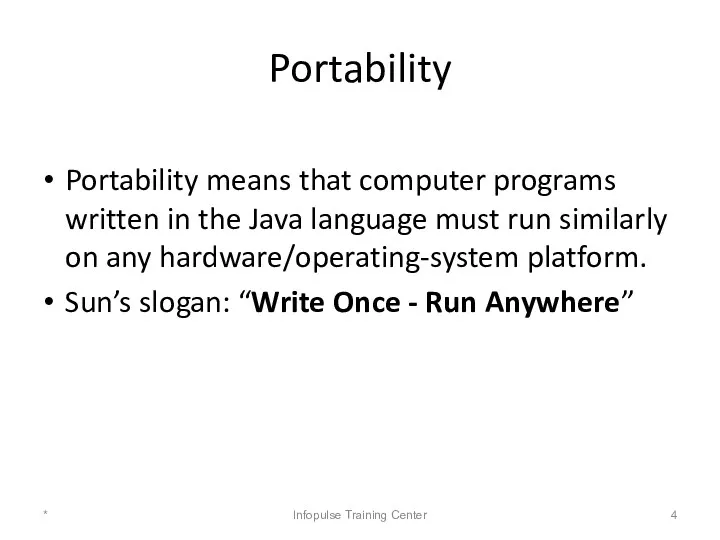 Portability Portability means that computer programs written in the Java