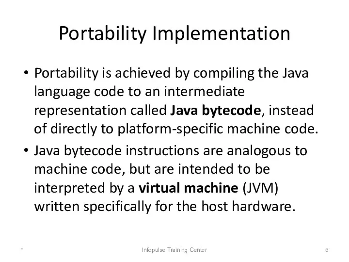 Portability Implementation Portability is achieved by compiling the Java language