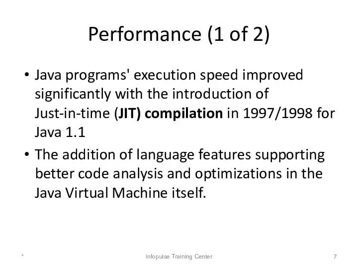 Performance (1 of 2) Java programs' execution speed improved significantly