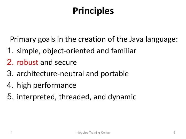 Principles Primary goals in the creation of the Java language: