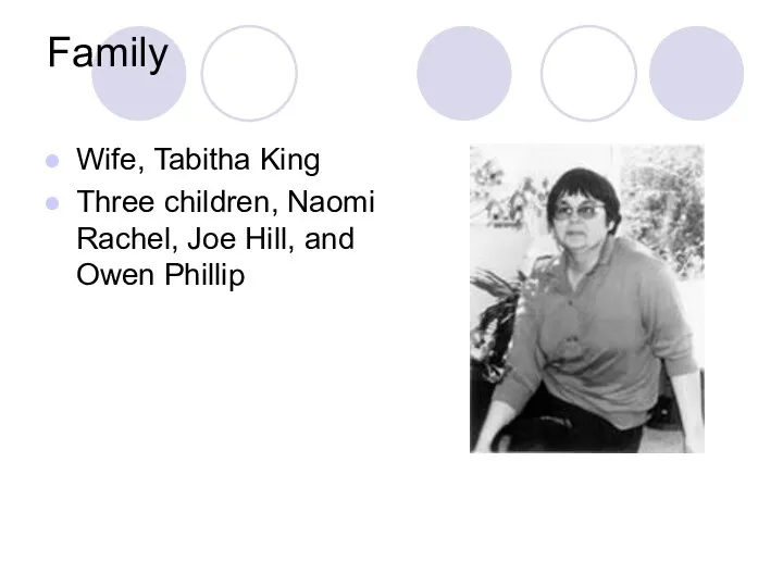 Family Wife, Tabitha King Three children, Naomi Rachel, Joe Hill, and Owen Phillip