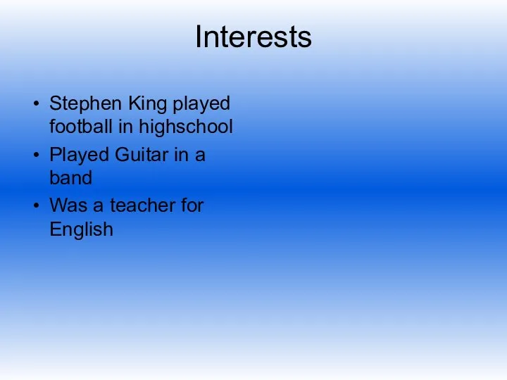 Interests Stephen King played football in highschool Played Guitar in