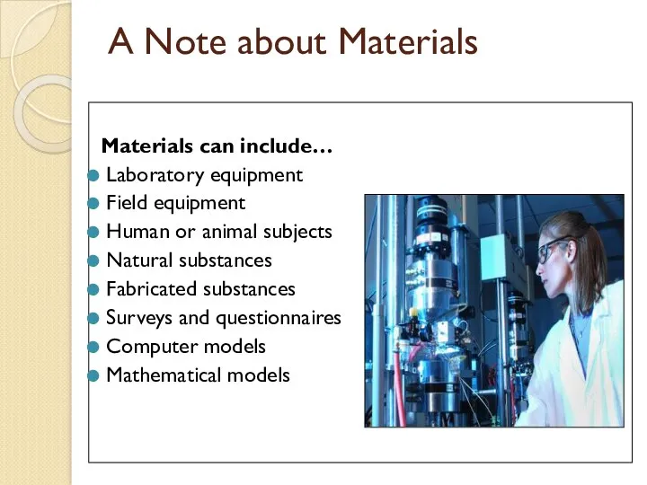 A Note about Materials Materials can include… Laboratory equipment Field equipment Human or