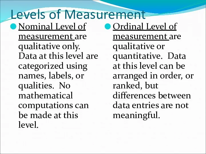 Levels of Measurement Nominal Level of measurement are qualitative only.