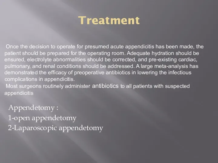 Treatment Appendetomy : 1-open appendetomy 2-Laparoscopic appendetomy Once the decision