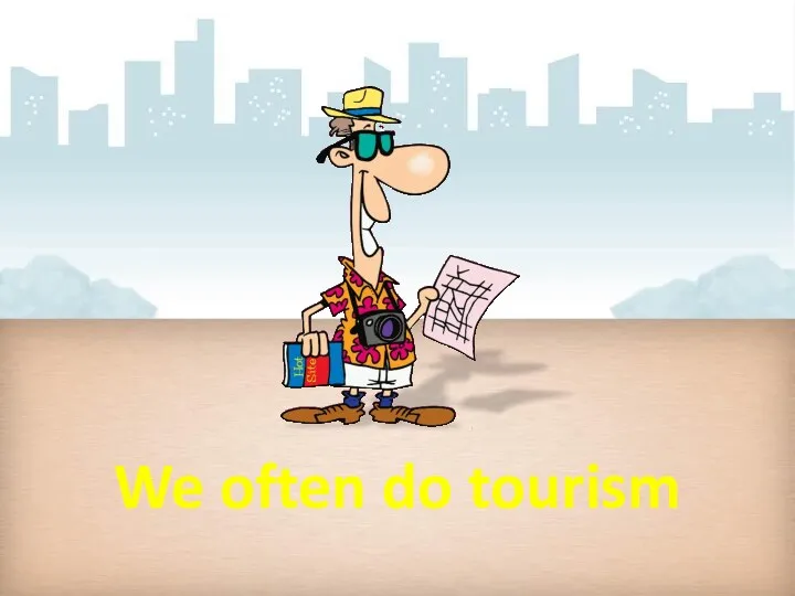 We often do tourism