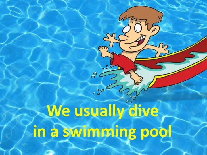 We usually dive in a swimming pool