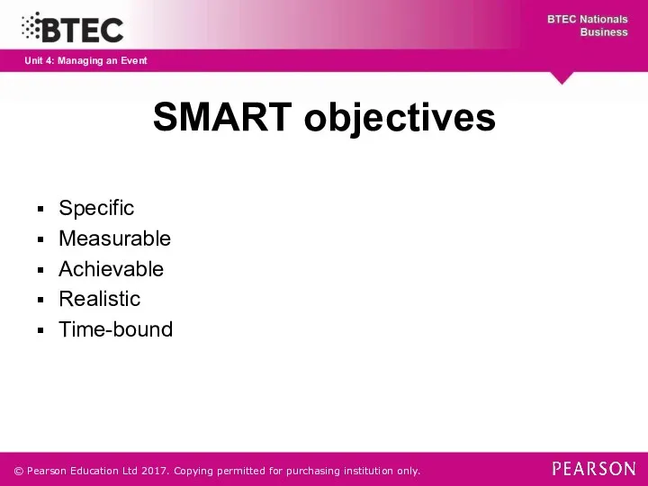 SMART objectives Specific Measurable Achievable Realistic Time-bound © Pearson Education