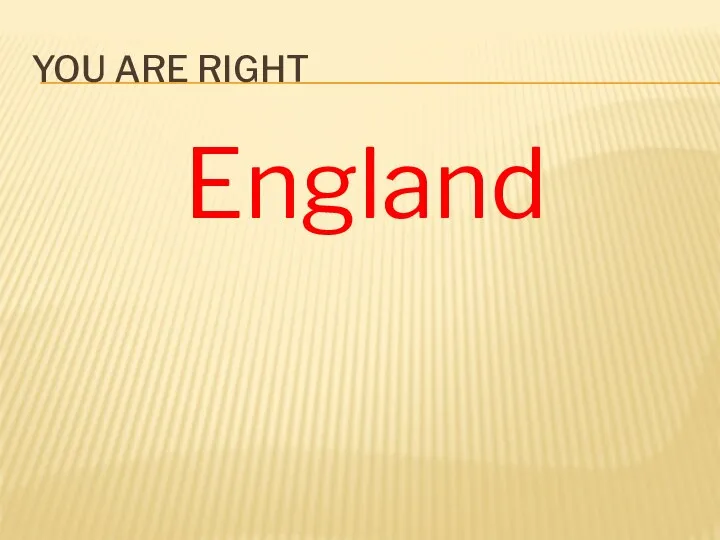 England YOU ARE RIGHT