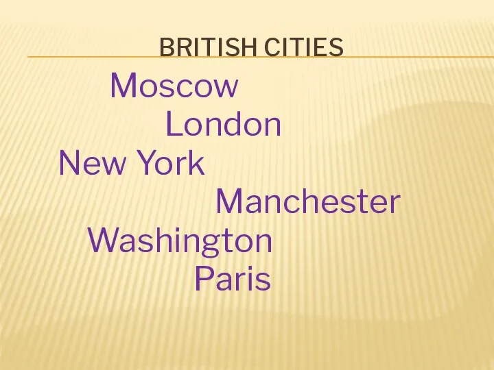 BRITISH CITIES Moscow London New York Manchester Washington Paris