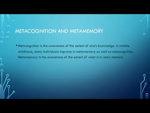 METACOGNITION AND METAMEMORY Metacognition is the awareness of the extent