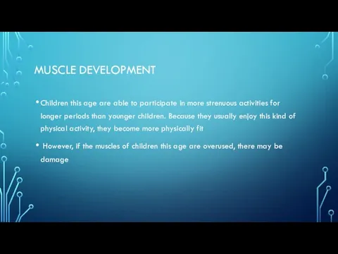 MUSCLE DEVELOPMENT Children this age are able to participate in