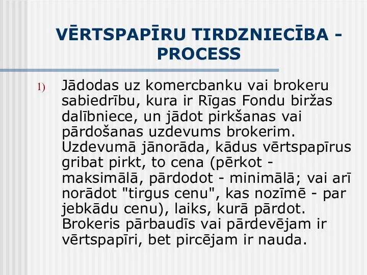 VĒRTSPAPĪRU TIRDZNIECĪBA - PROCESS Jādodas uz komercbanku vai brokeru sabiedrību,