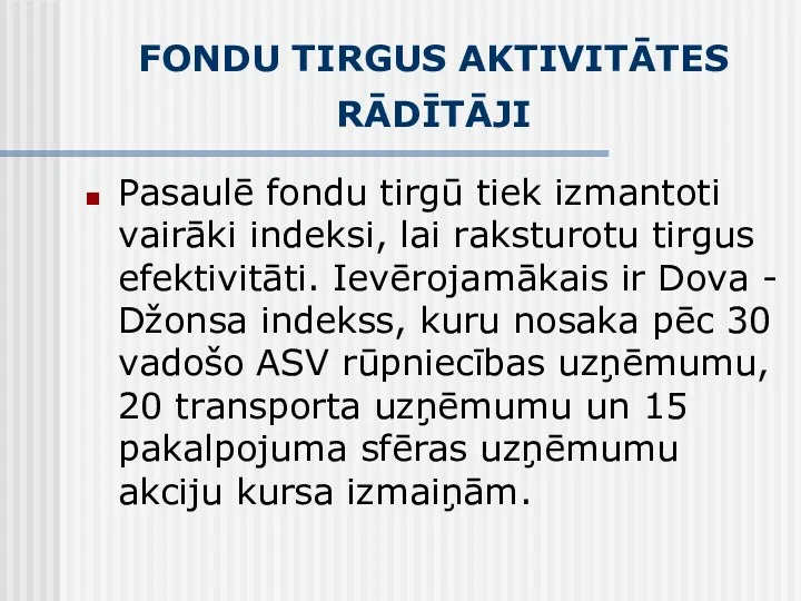 FONDU TIRGUS AKTIVITĀTES RĀDĪTĀJI Pasaulē fondu tirgū tiek izmantoti vairāki