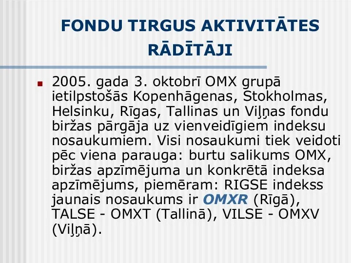 FONDU TIRGUS AKTIVITĀTES RĀDĪTĀJI 2005. gada 3. oktobrī OMX grupā