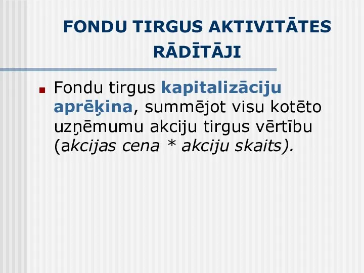 FONDU TIRGUS AKTIVITĀTES RĀDĪTĀJI Fondu tirgus kapitalizāciju aprēķina, summējot visu