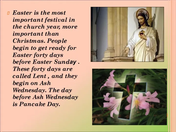 Easter is the most important festival in the church year,