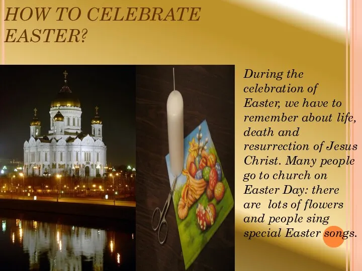 HOW TO CELEBRATE EASTER? During the celebration of Easter, we