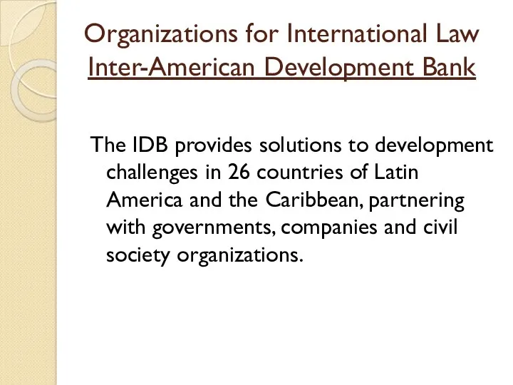 Organizations for International Law Inter-American Development Bank The IDB provides