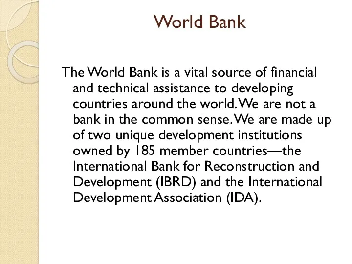 World Bank The World Bank is a vital source of