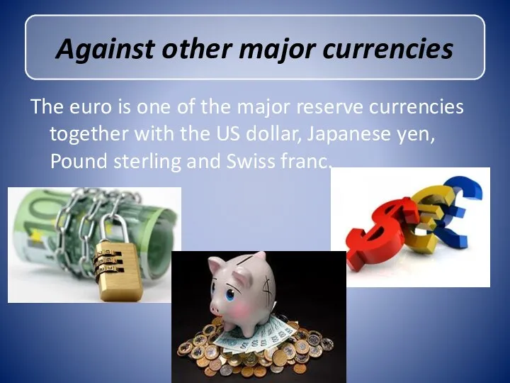 The euro is one of the major reserve currencies together