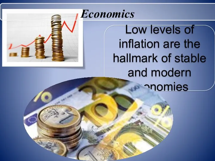 Low levels of inflation are the hallmark of stable and modern economies Economics