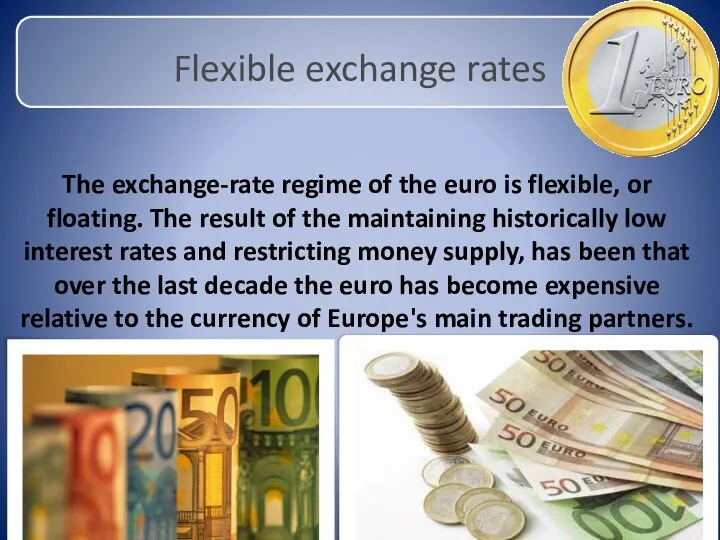 Flexible exchange rates The exchange-rate regime of the euro is