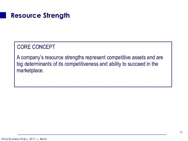 Resource Strength CORE CONCEPT A company’s resource strengths represent competitive assets and are