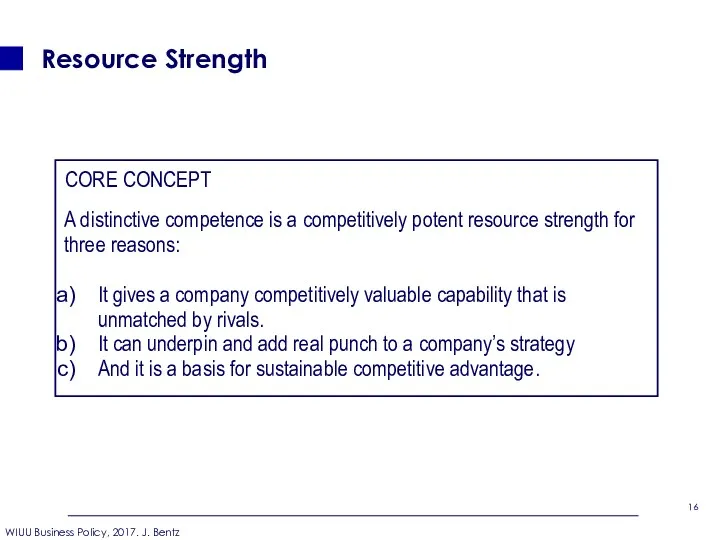 Resource Strength CORE CONCEPT A distinctive competence is a competitively potent resource strength