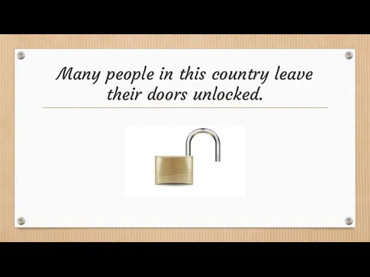 Many people in this country leave their doors unlocked.