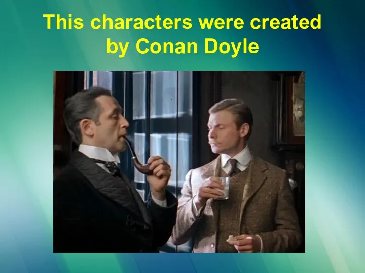 This characters were created by Conan Doyle