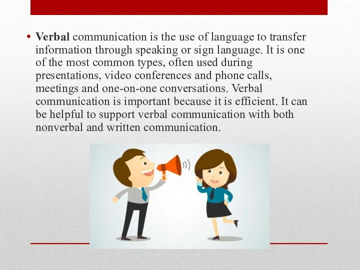 Verbal communication is the use of language to transfer information