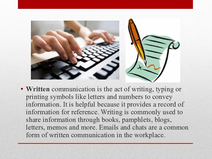 Written communication is the act of writing, typing or printing symbols like letters