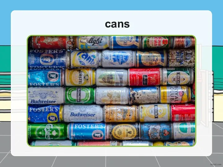 cans