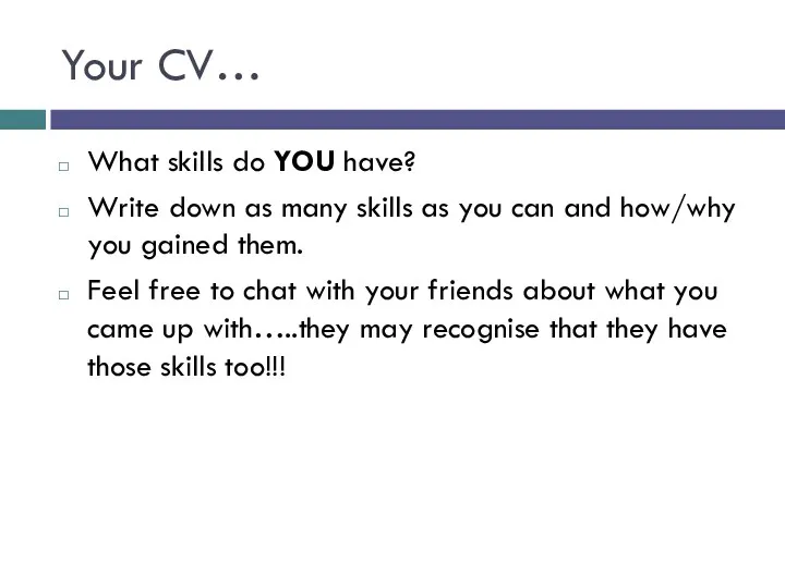 Your CV… What skills do YOU have? Write down as many skills as