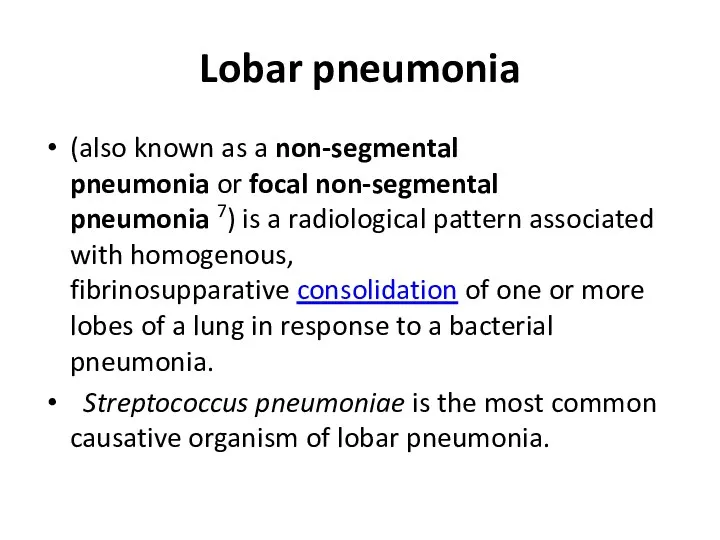 Lobar pneumonia (also known as a non-segmental pneumonia or focal