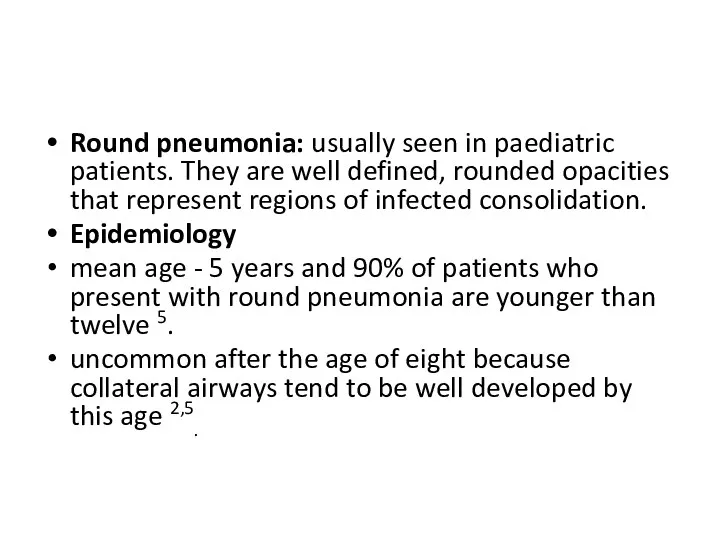 Round pneumonia: usually seen in paediatric patients. They are well