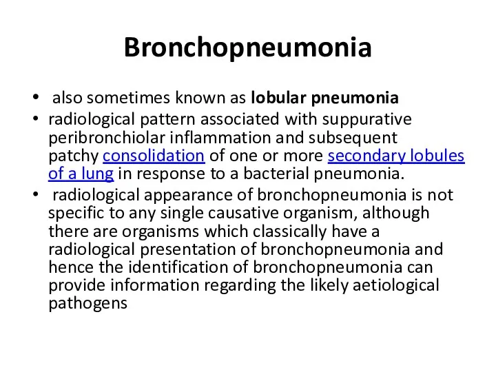 Bronchopneumonia also sometimes known as lobular pneumonia radiological pattern associated