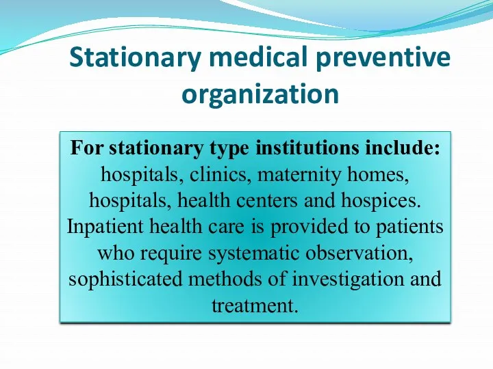 Stationary medical preventive organization For stationary type institutions include: hospitals, clinics, maternity homes,