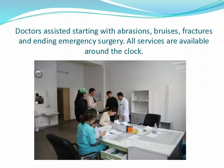 Doctors assisted starting with abrasions, bruises, fractures and ending emergency surgery. All services