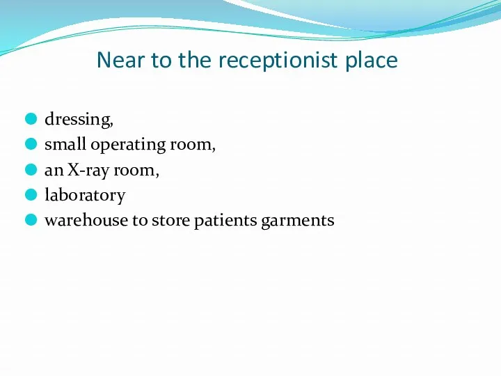 Near to the receptionist place dressing, small operating room, an X-ray room, laboratory