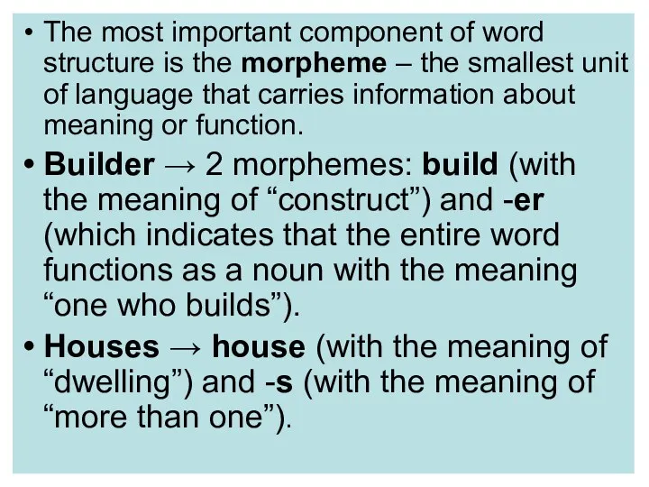 The most important component of word structure is the morpheme