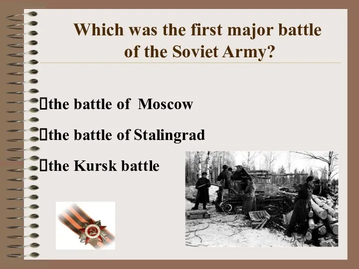 the battle of Moscow the battle of Stalingrad the Kursk