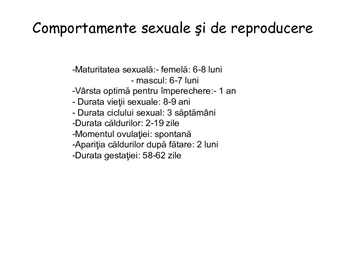 Maturitatea sexuală:- femelă: 6-8 luni - mascul: 6-7 luni Vârsta