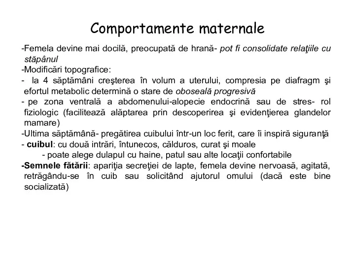 Comportamente maternale Femela devine mai docilă, preocupată de hrană- pot