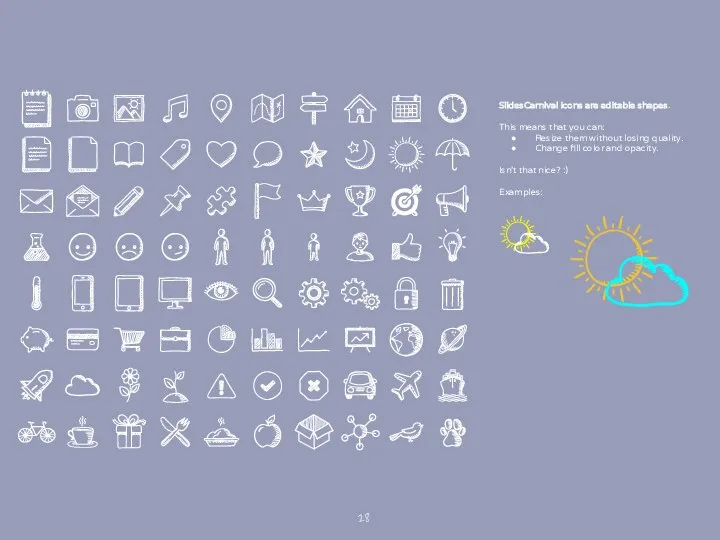 SlidesCarnival icons are editable shapes. This means that you can: