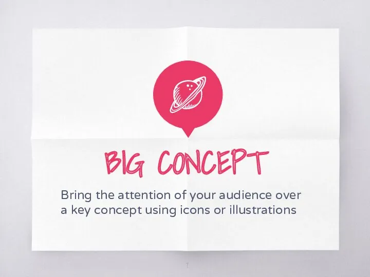 BIG CONCEPT Bring the attention of your audience over a key concept using icons or illustrations