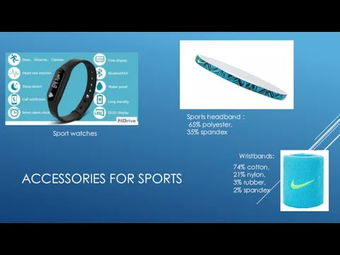 ACCESSORIES FOR SPORTS Sports headband : 65% polyester, 35% spandex Sport watches Wristbands: